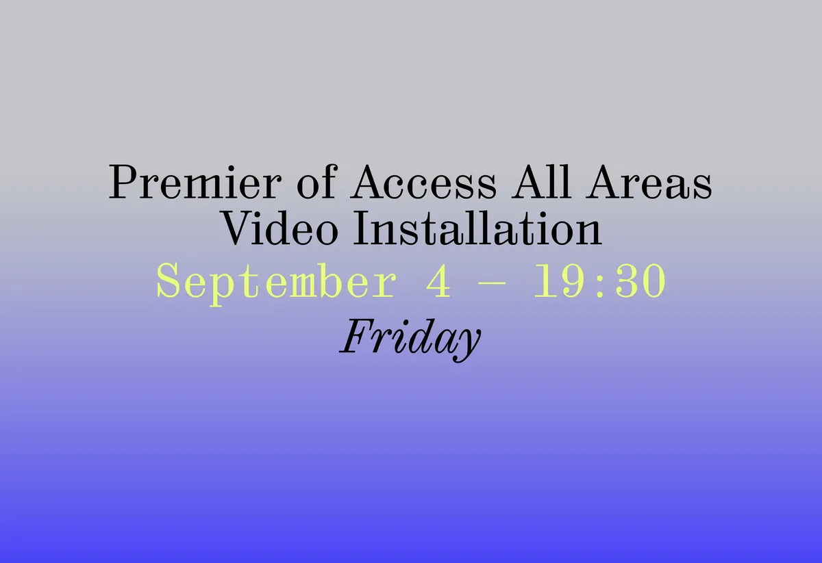 Premier of Access All Areas Video Installation